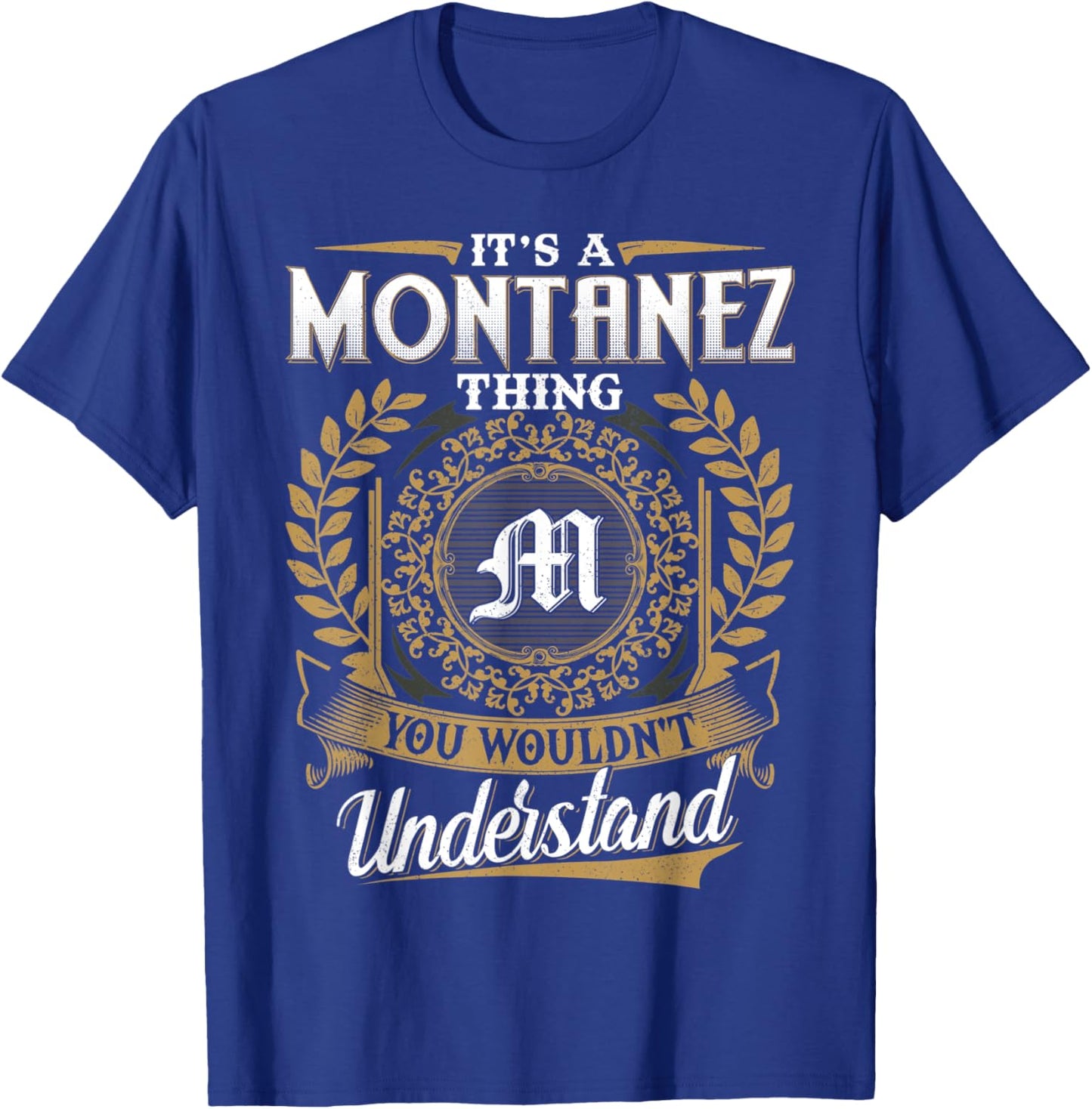 It's A MONTANEZ Thing You Wouldn't Understand Father's Day T-Shirt - T-Shirt | Royal