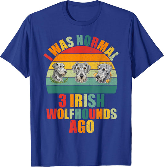 I was normal 3 Irish Wolfhounds ago Irish Wolfhound T-Shirt - T-Shirt | Royal