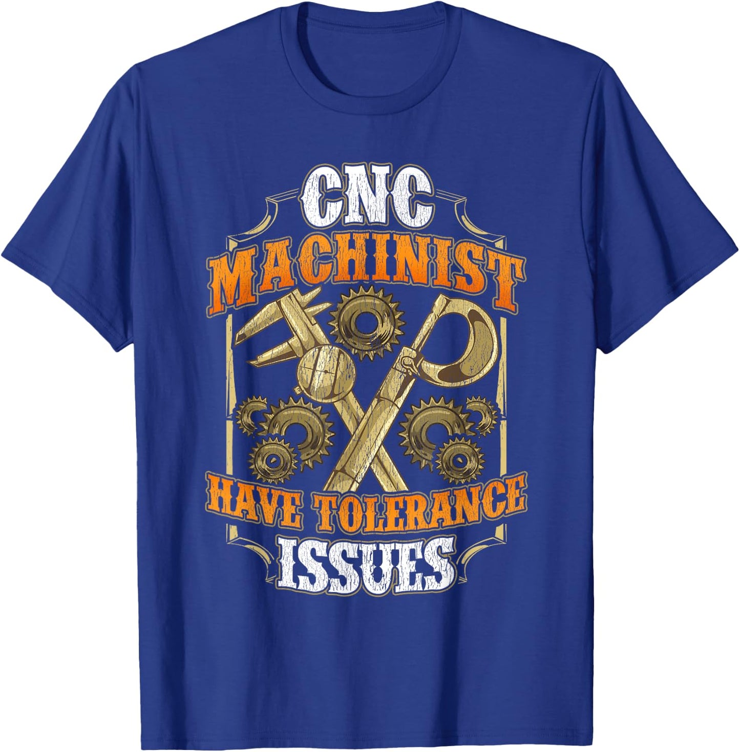 CNC Machinist Have Tolerance Issues Funny CNC Operator T-Shirt - T-Shirt | Royal