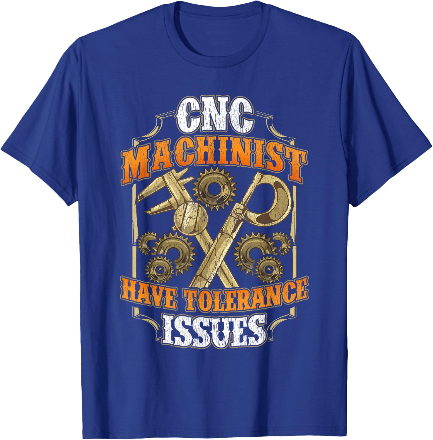 CNC Machinist Have Tolerance Issues Funny CNC Operator T-Shirt - T-Shirt | Royal