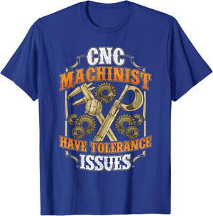 CNC Machinist Have Tolerance Issues Funny CNC Operator T-Shirt - T-Shirt | Royal