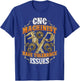 CNC Machinist Have Tolerance Issues Funny CNC Operator T-Shirt - T-Shirt | Royal