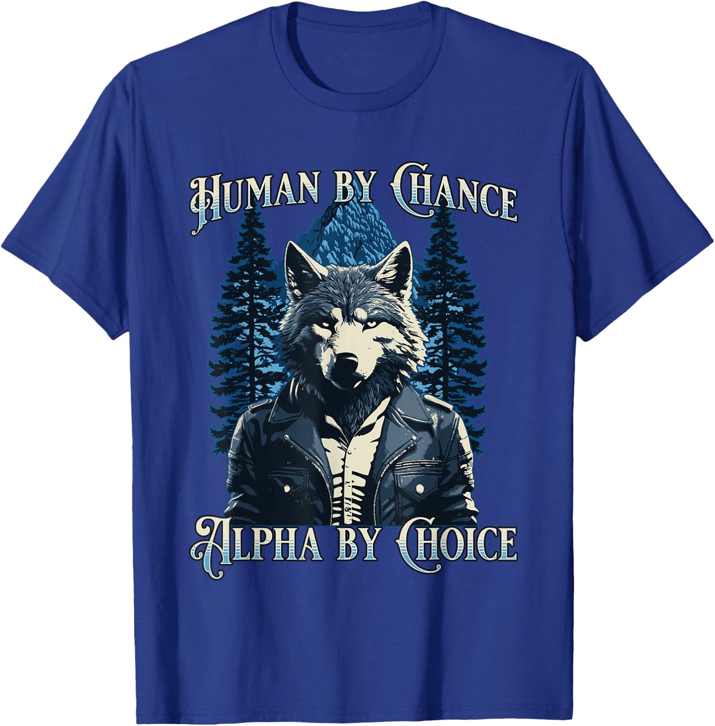 Human By Chance Alpha By Choice - Wolf Meme T-Shirt - T-Shirt | Royal