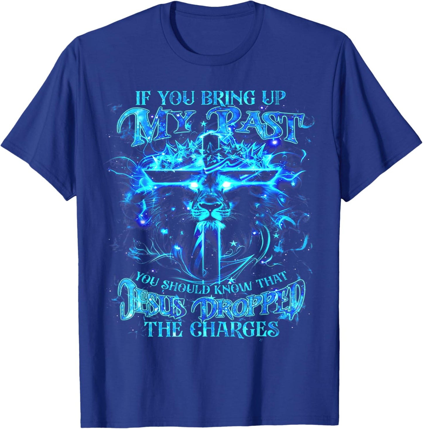 If You Bring Up My Past You Should Know That Jesus - Lion T-Shirt - T-Shirt | Royal