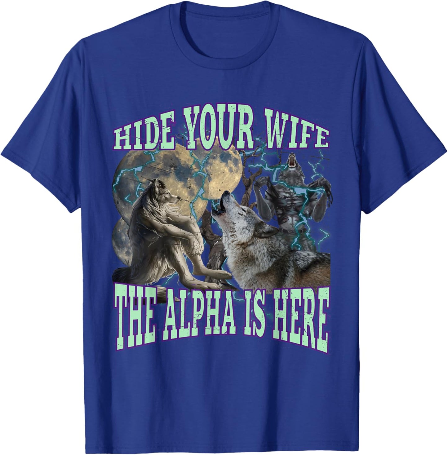 Hide Your Wife The Alpha Is Here Funny Werewolf Wolf Meme T-Shirt - T-Shirt | Royal