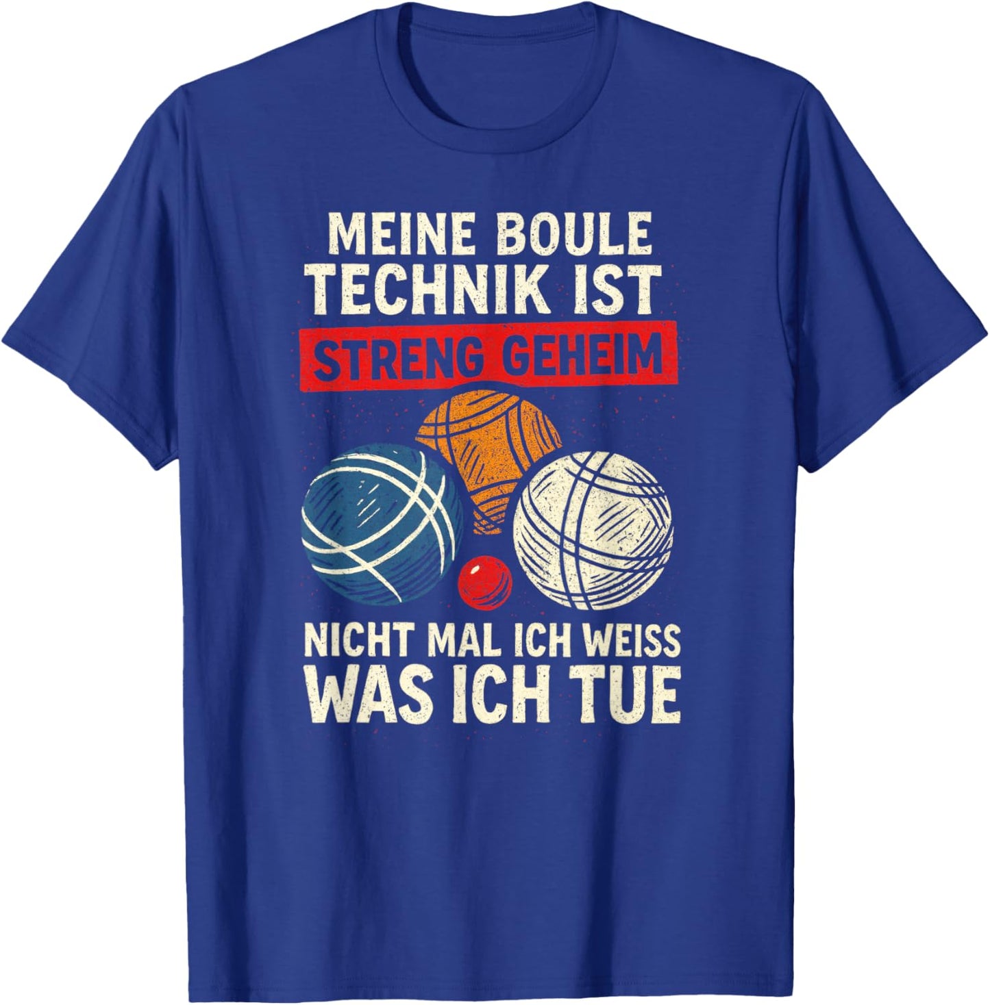 Meine Boule Technik Ist Streng Geheim Nicht Mal T-Shirt - T-Shirt | Royal