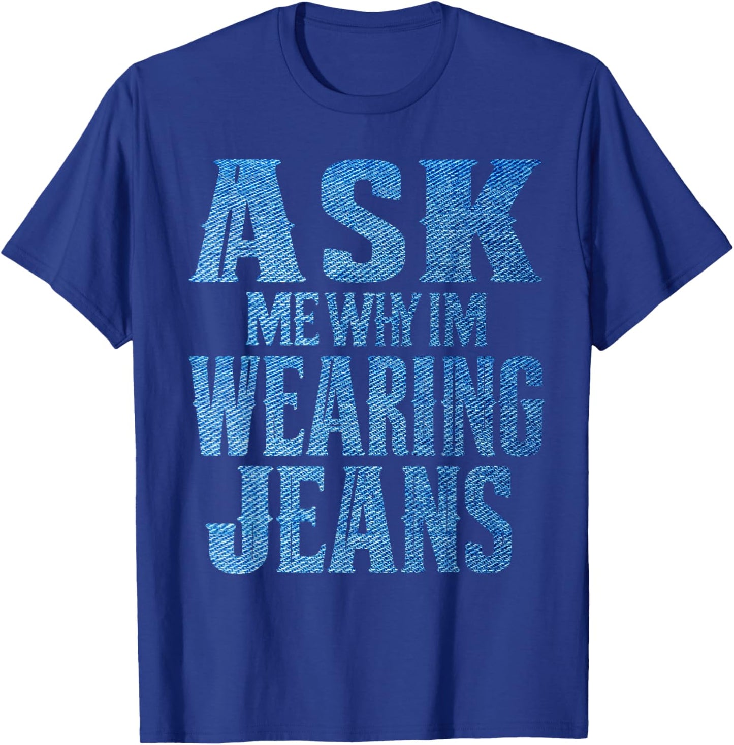 Ask me why I'm wearing jeans-Denim Day Awareness T-Shirt - T-Shirt | Royal