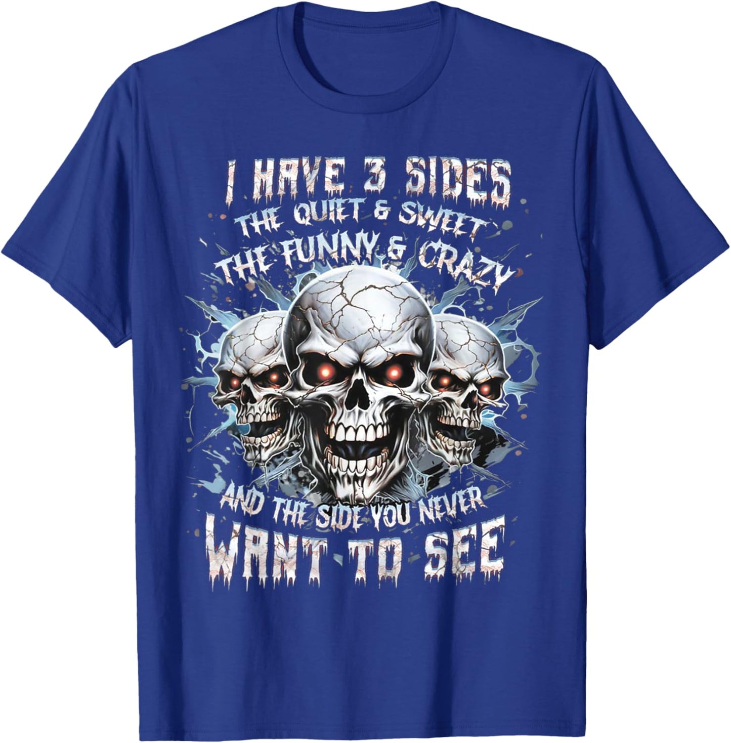 I Have 3 Sides The Quiet And Sweet The Funny And Crazy T-Shirt - T-Shirt | Royal