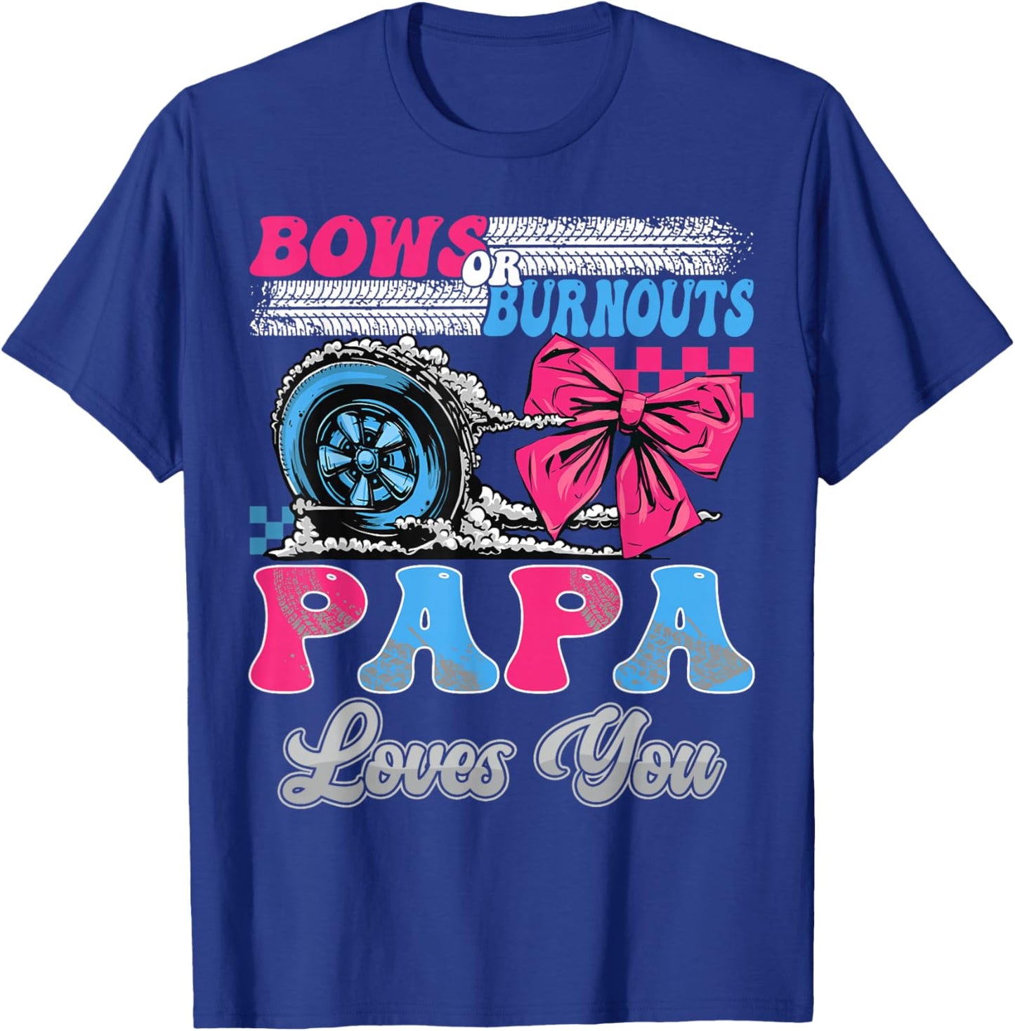 Burnouts or Bows Papa Loves You Gender Reveal Party T-Shirt - T-Shirt | Royal