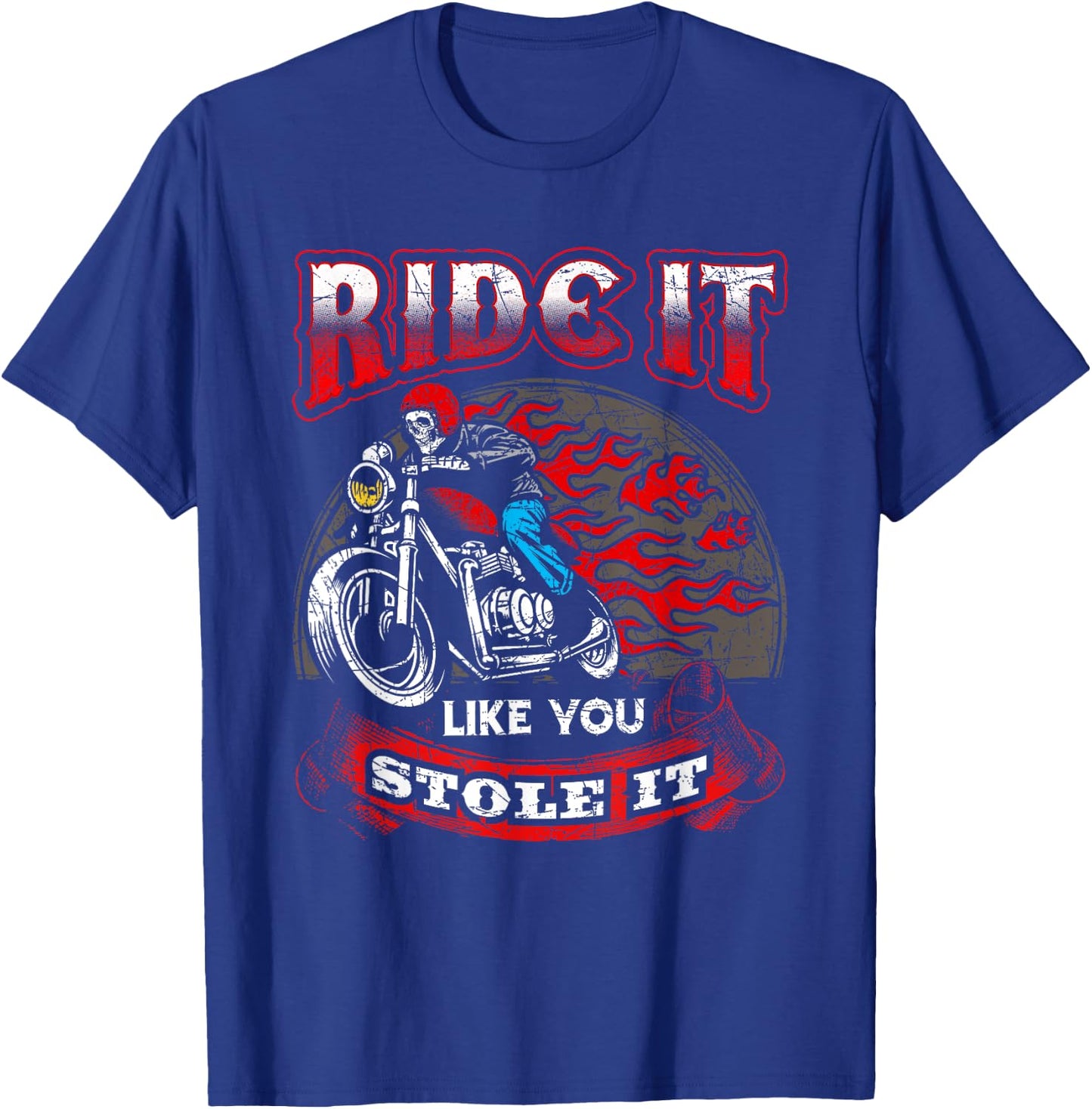Biker Motorcycles Ride It Like You Stole It Skull T-Shirt - T-Shirt | Royal