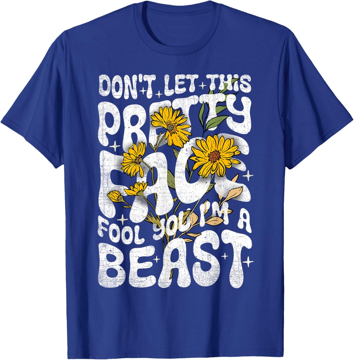 Don't Let This Pretty Face Fool You I'm a Beast Funny Quote T-Shirt - T-Shirt | Royal