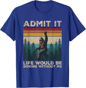 Admit It Life Would Be Boring Without Me Rock On Bigfoot T-Shirt - T-Shirt | Royal