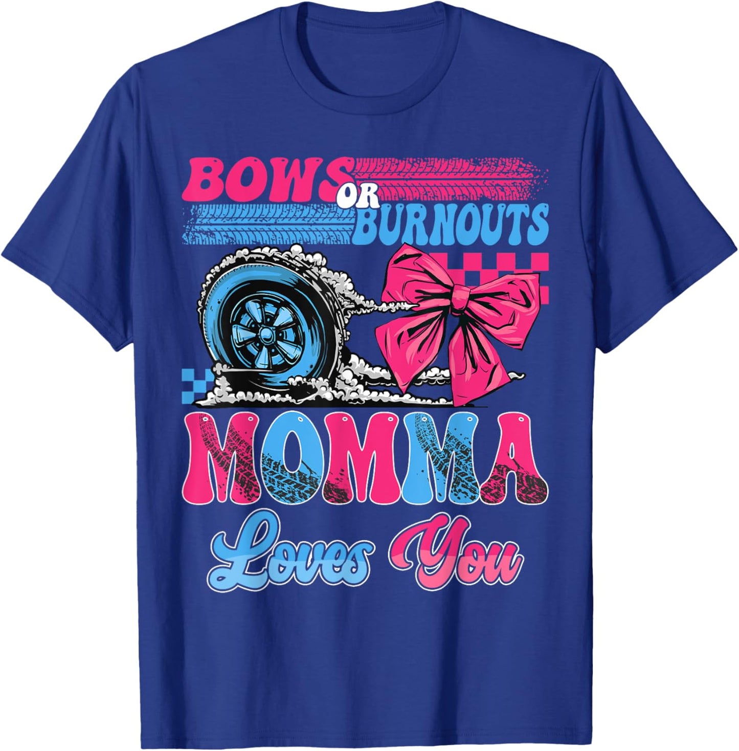 Burnouts or Bows Momma Loves You Pink Blue Gender Reveal T-Shirt - T-Shirt | Royal