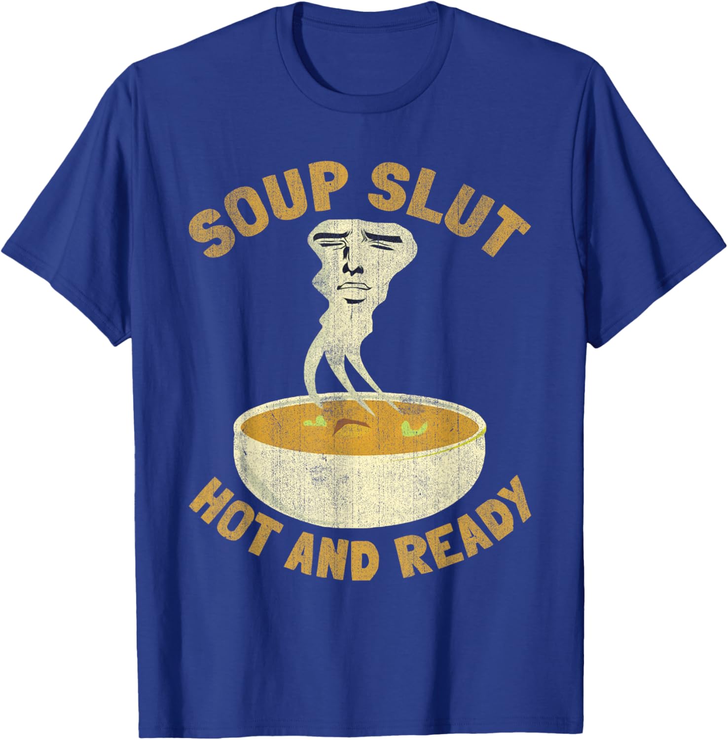 Soup Slut Hot And Ready Funny Sarcastic Soup T-Shirt - T-Shirt | Royal