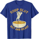 Soup Slut Hot And Ready Funny Sarcastic Soup T-Shirt - T-Shirt | Royal