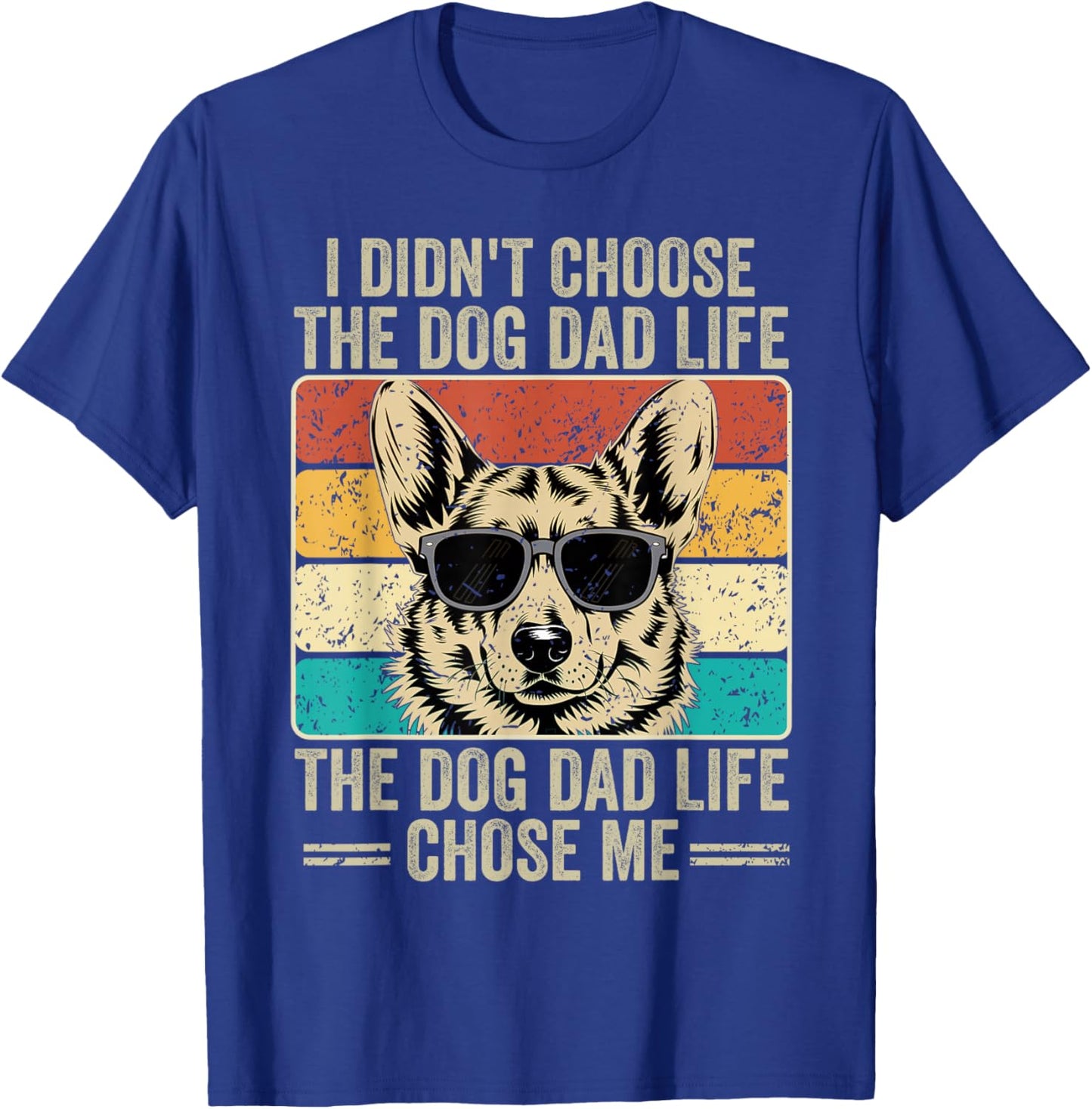 I Didn't Choose The Dog Dad Life The Dog Dad Life Chose Me T-Shirt - T-Shirt | Royal