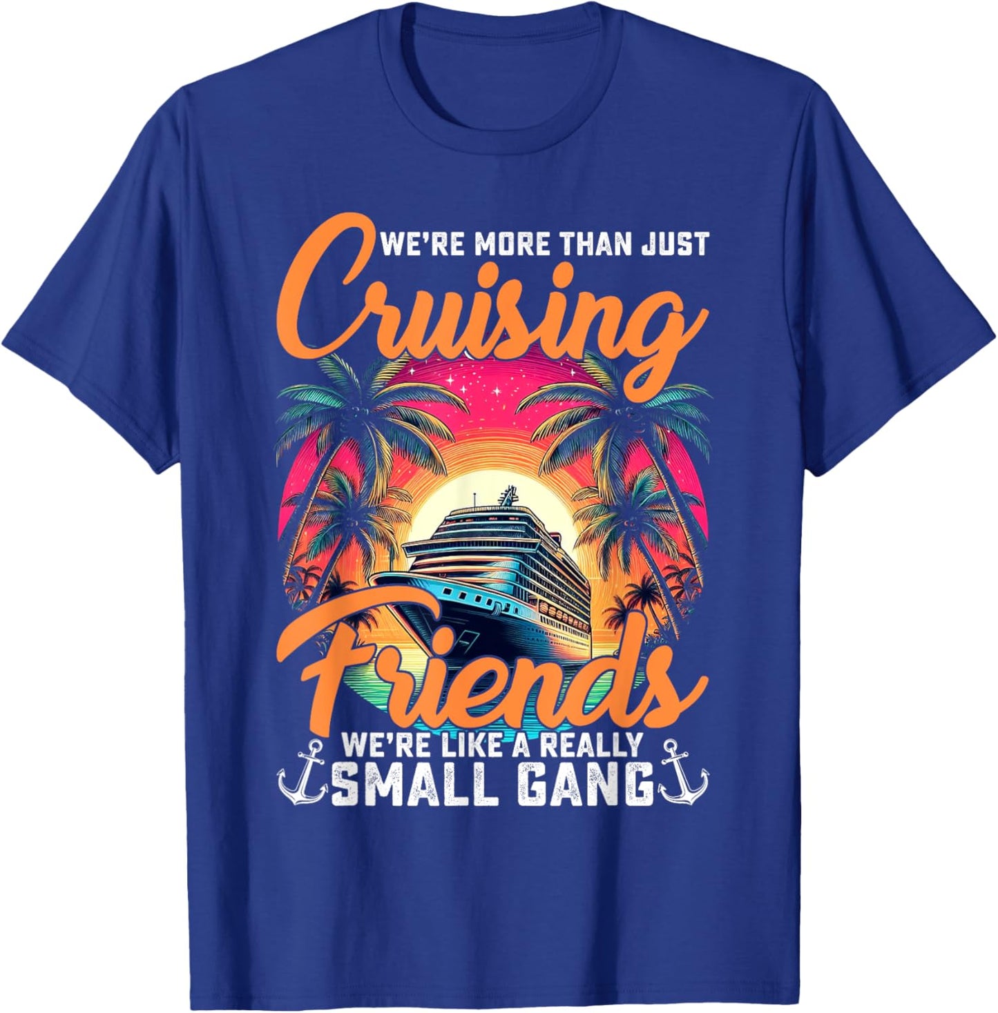 We're More Than Just Cruising Friends Funny Cruise Lover T-Shirt - T-Shirt | Royal