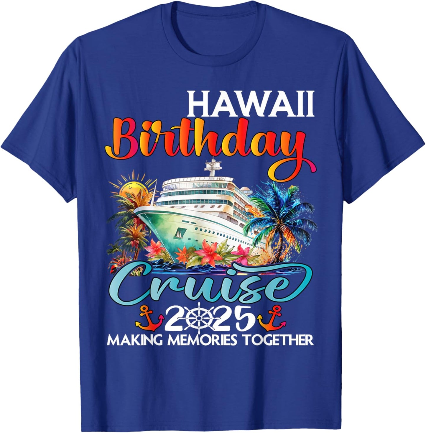 Hawaii Birthday Cruise 2025 Birthday Cruise Ship Vacation T-Shirt - T-Shirt | Royal