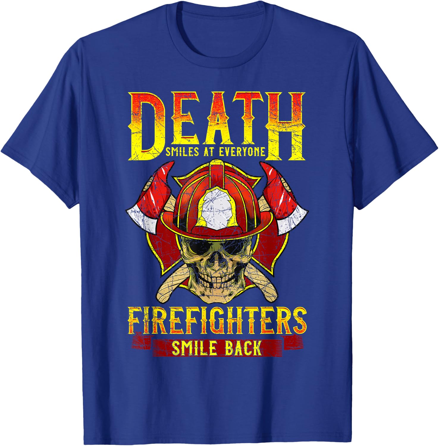 Death Smiles at Everyone Firefighters Smile Back Firemen T-Shirt - T-Shirt | Royal