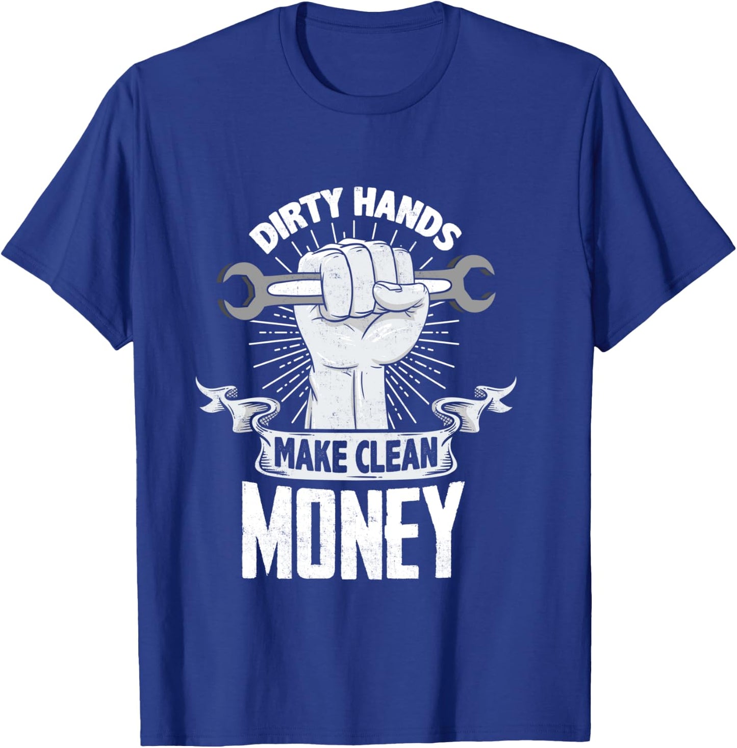 Dirty Hands Make Clean lots Money - Funny Mechanic T-Shirt - T-Shirt | Royal