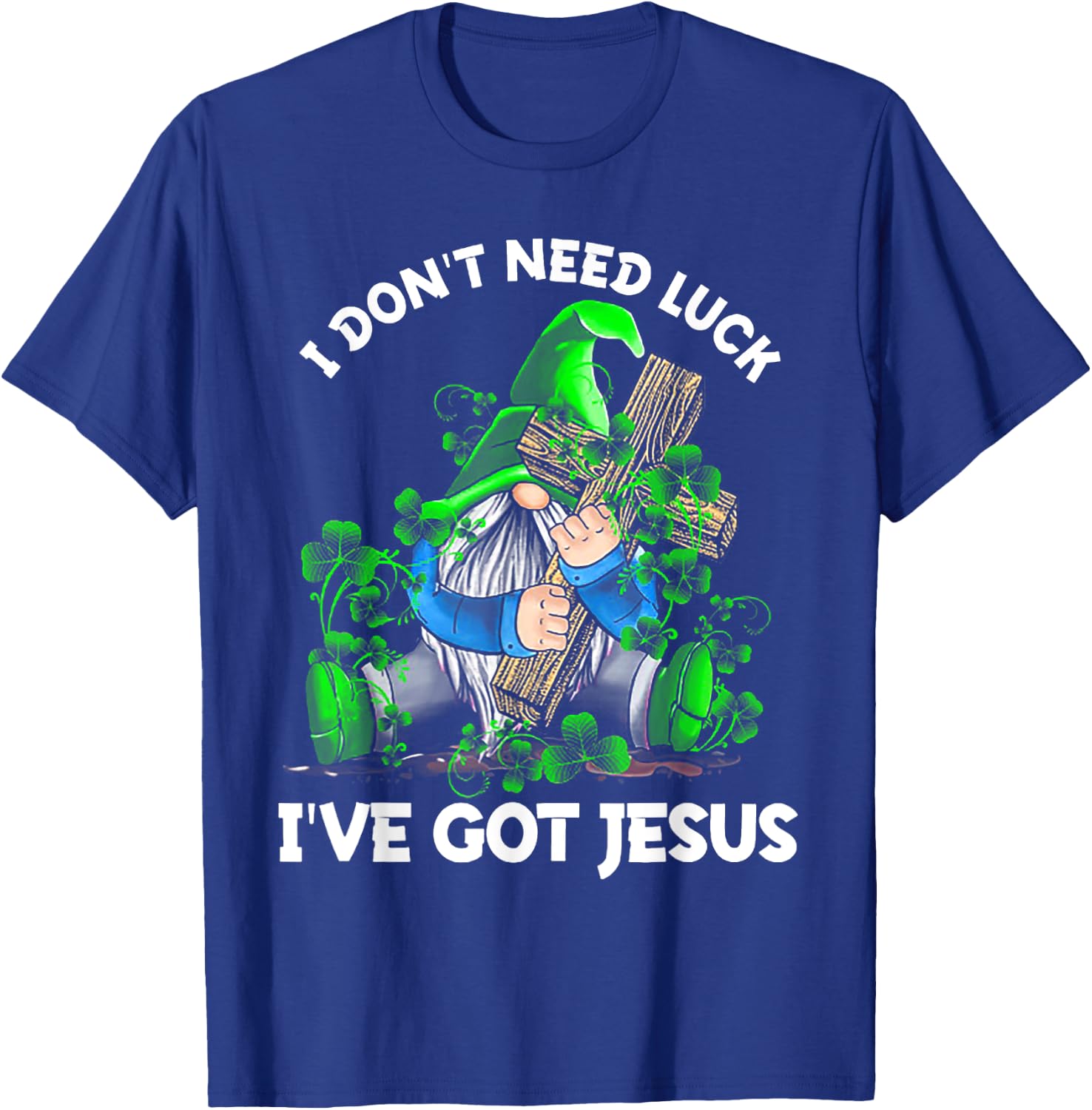 I Don't Need Luck I've Got Jesus Gnome Shamrock T-Shirt - T-Shirt | Royal