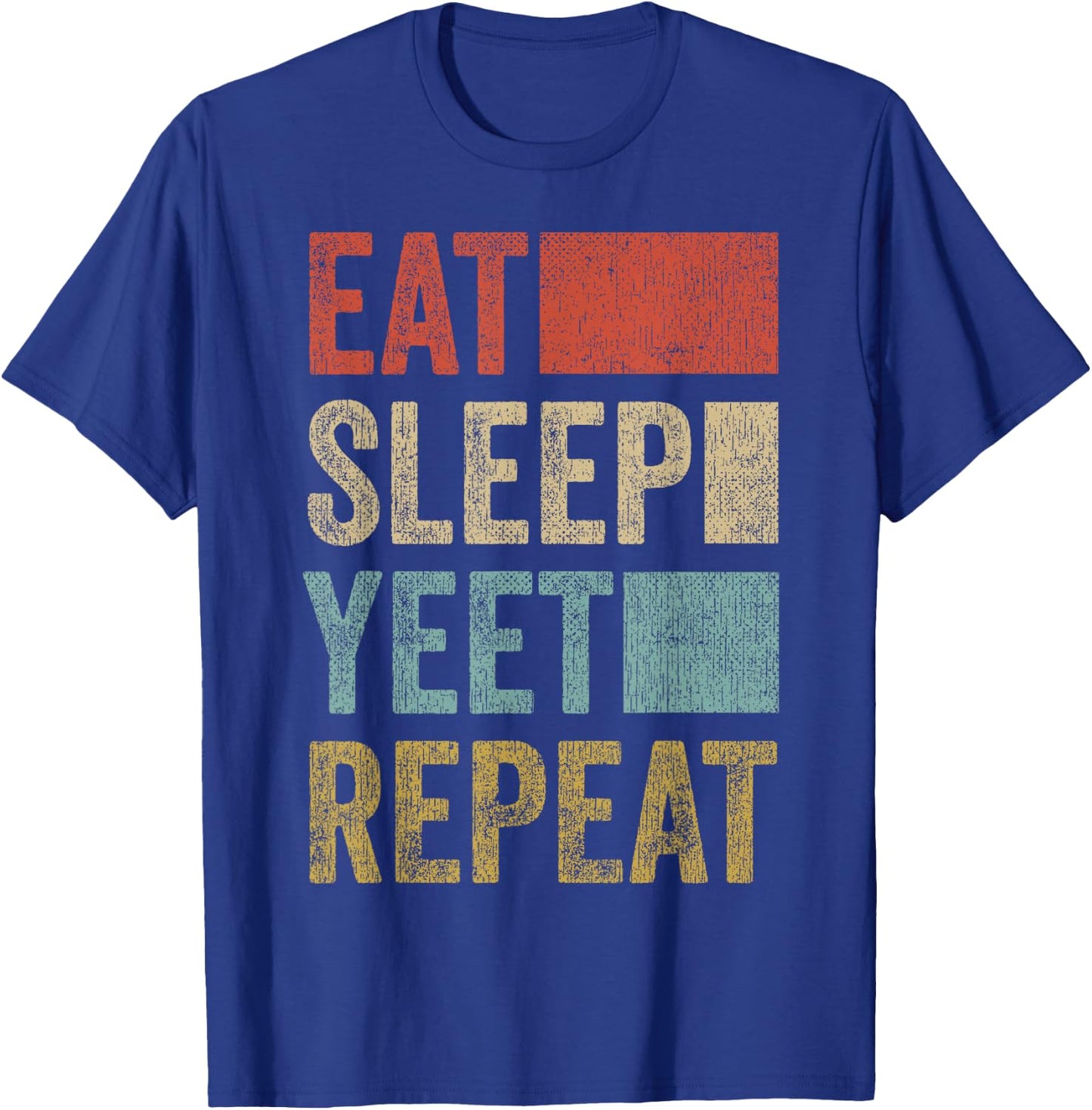 Funny Yeet Gifts Merch Men Women Kids Yeet Outfit Eat Sleep Yeet Repeat T-Shirt - T-Shirt | Royal