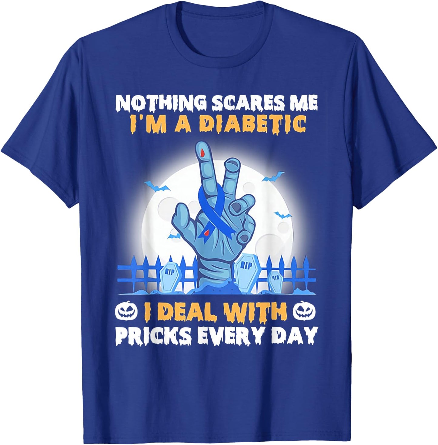 Nothing Scares Me I'm A Diabetic I Deal with Pricks Everyday T-Shirt - T-Shirt | Royal