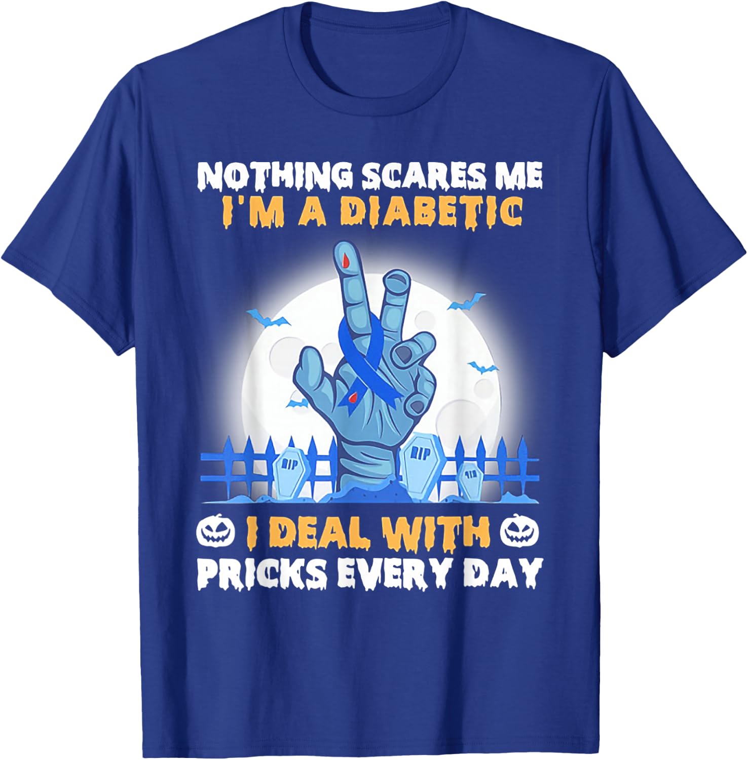 Nothing Scares Me I'm A Diabetic I Deal with Pricks Everyday T-Shirt - T-Shirt | Royal