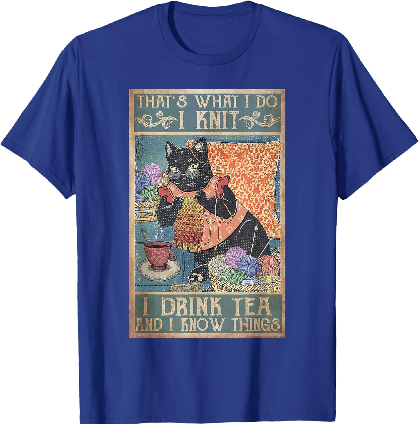 That's What I Do I Knit I Drink Tea And I Know Things Cat Men Women Kids T-Shirt - T-Shirt | Royal