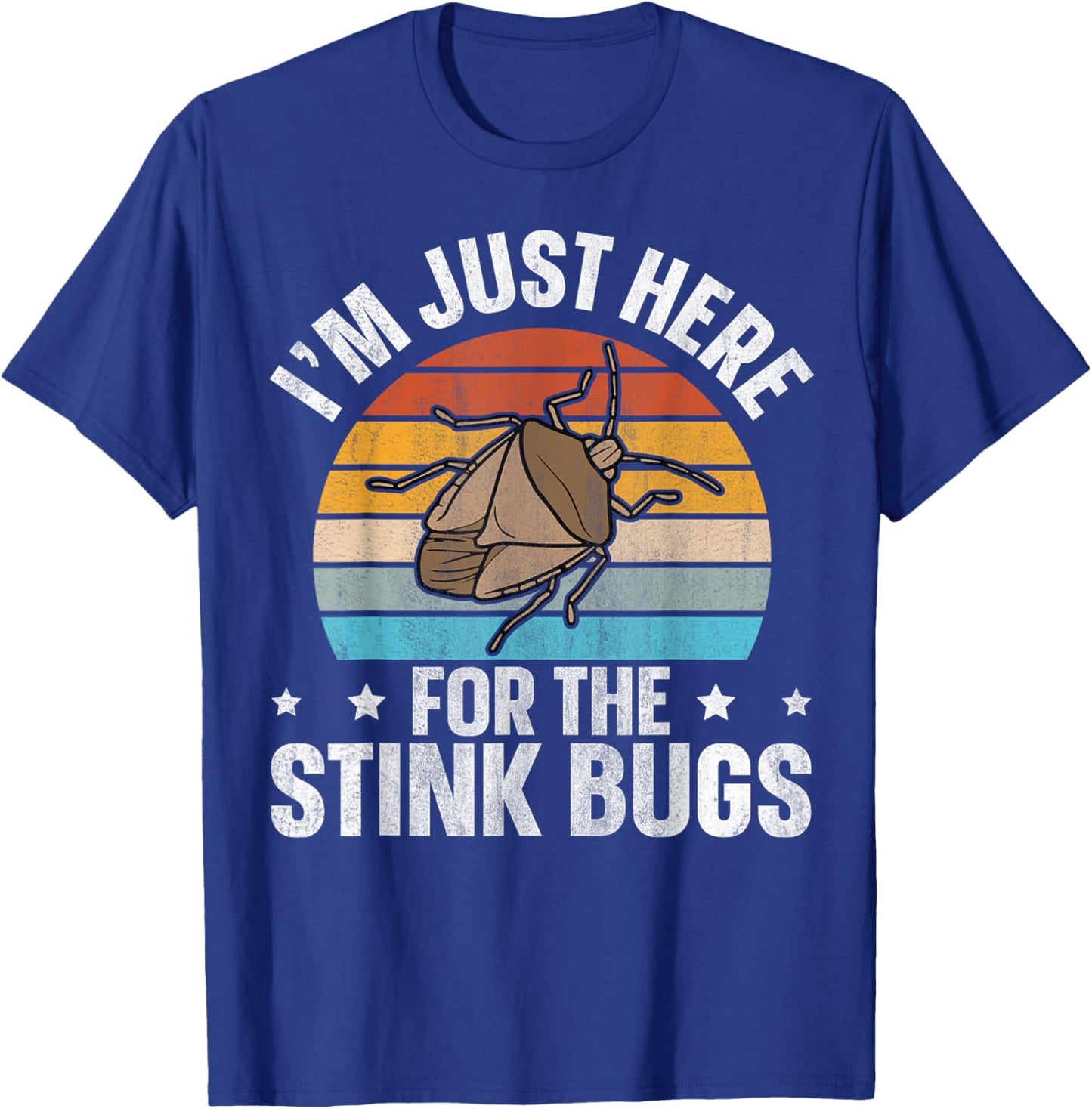 I’m just here for the stink bugs Design for a Stink Bug Fan T-Shirt - T-Shirt | Royal