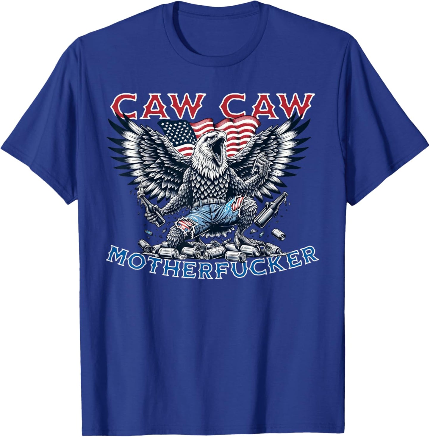 Caw Caw Motherfucker Funny 4th of July Patriotic Eagle party T-Shirt - T-Shirt | Royal