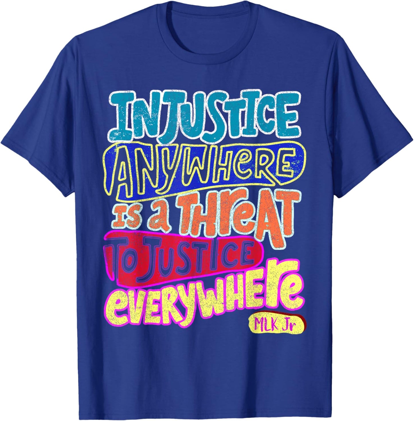 Injustice Anywhere Is A Threat To Justice Everywhere T-Shirt - T-Shirt | Royal