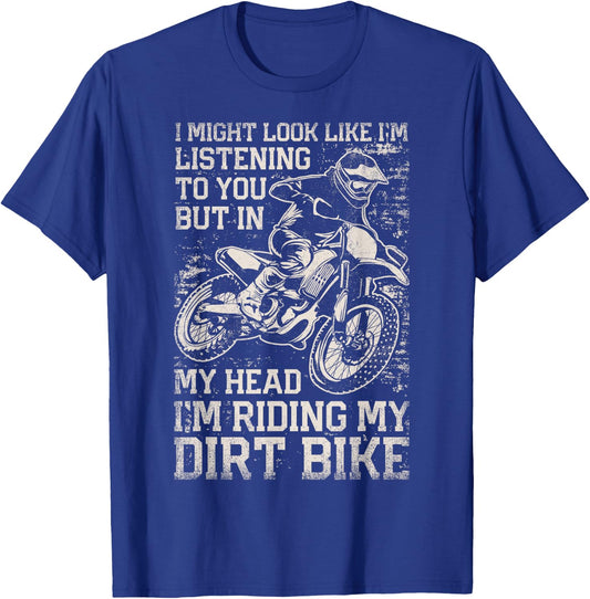 I Might Look Like I'm Listening But I'm Riding My Dirt Bike T-Shirt - T-Shirt | Royal
