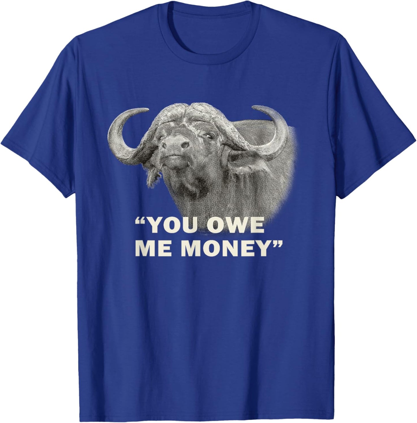 Cape Buffalo Bull You Owe Me Money Africa Safari T-Shirt - T-Shirt | Royal