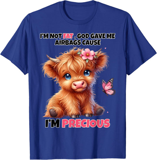 I'm Not Fat God Gave Me Airbags Because I'm Precious Funny T-Shirt - T-Shirt | Royal