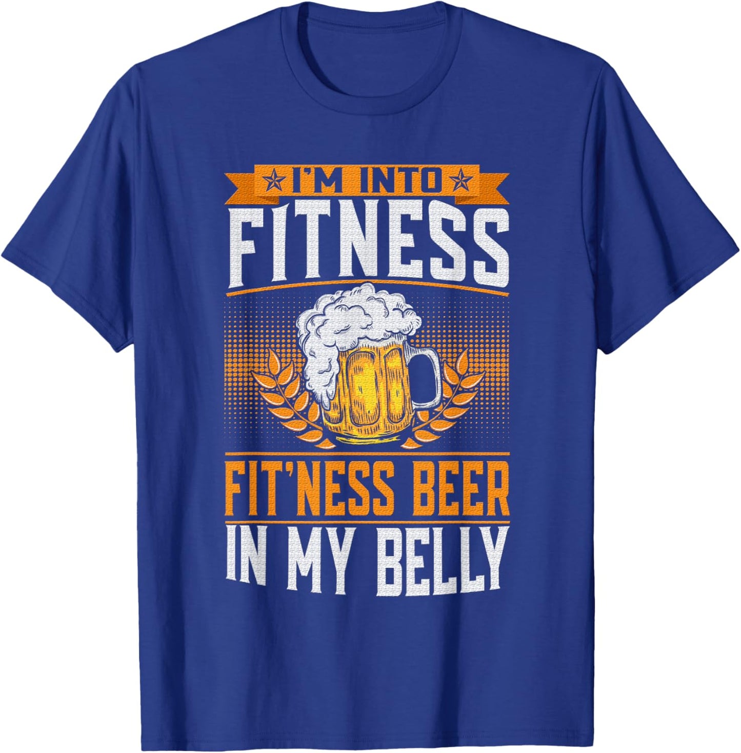 I'm Into Fitness Fit'ness Beer In My Belly Lover Beers Beer T-Shirt - T-Shirt | Royal