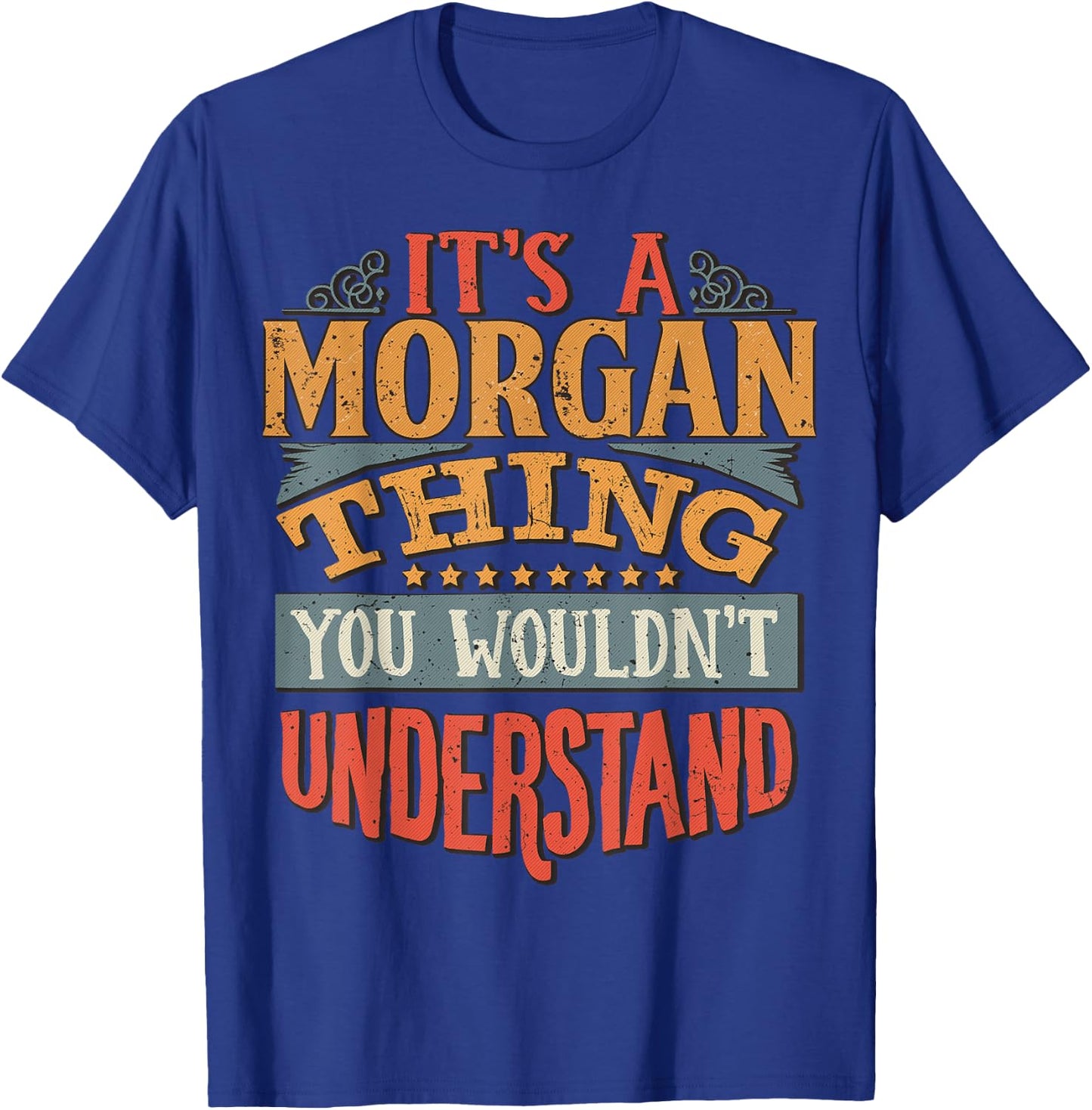 It's A Morgan Thing You Wouldn't Understand T-Shirt - T-Shirt | Royal