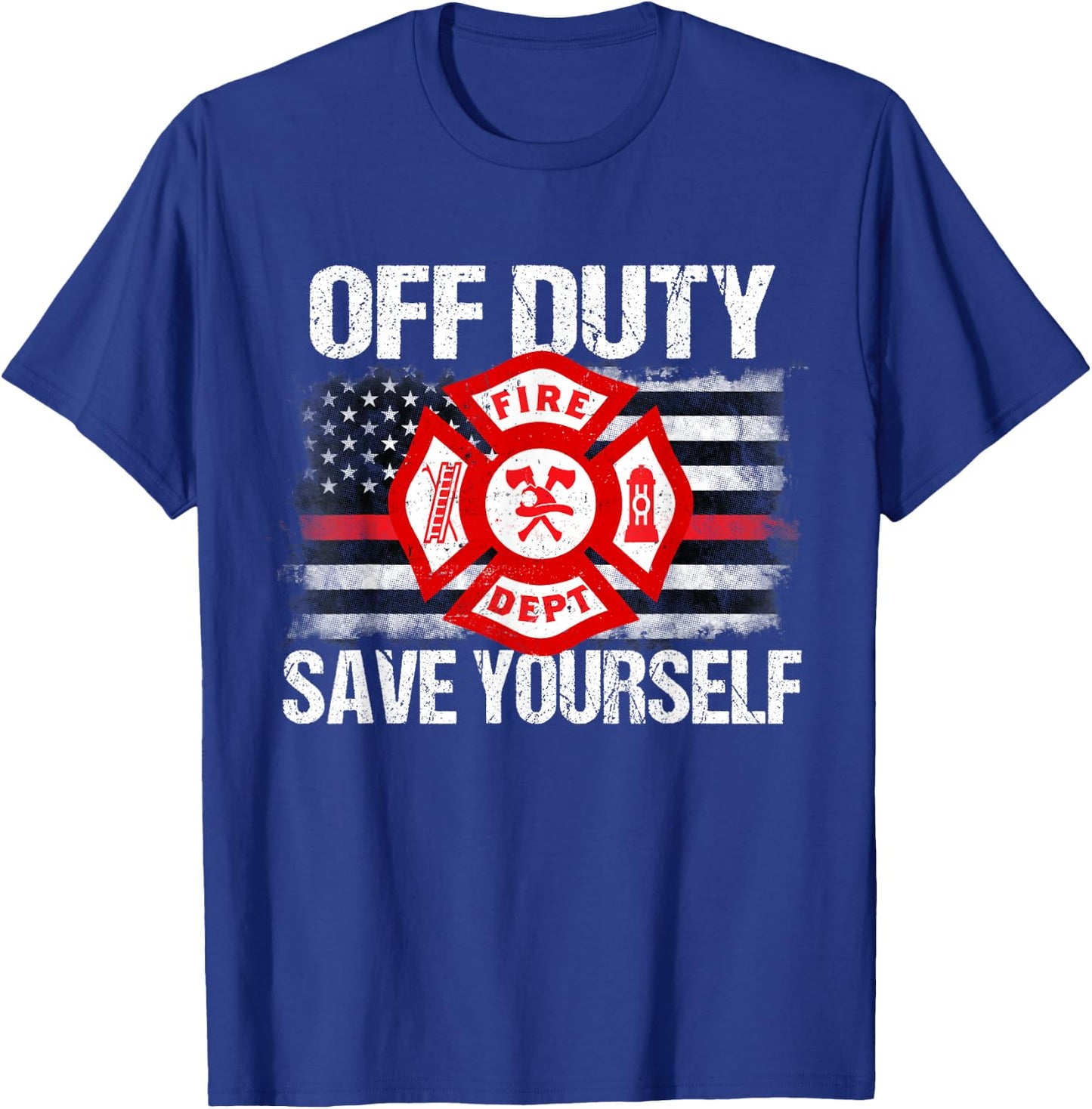 Off Duty Save Yourself Firefighter Family Thin Red Line Gift T-Shirt - T-Shirt | Royal