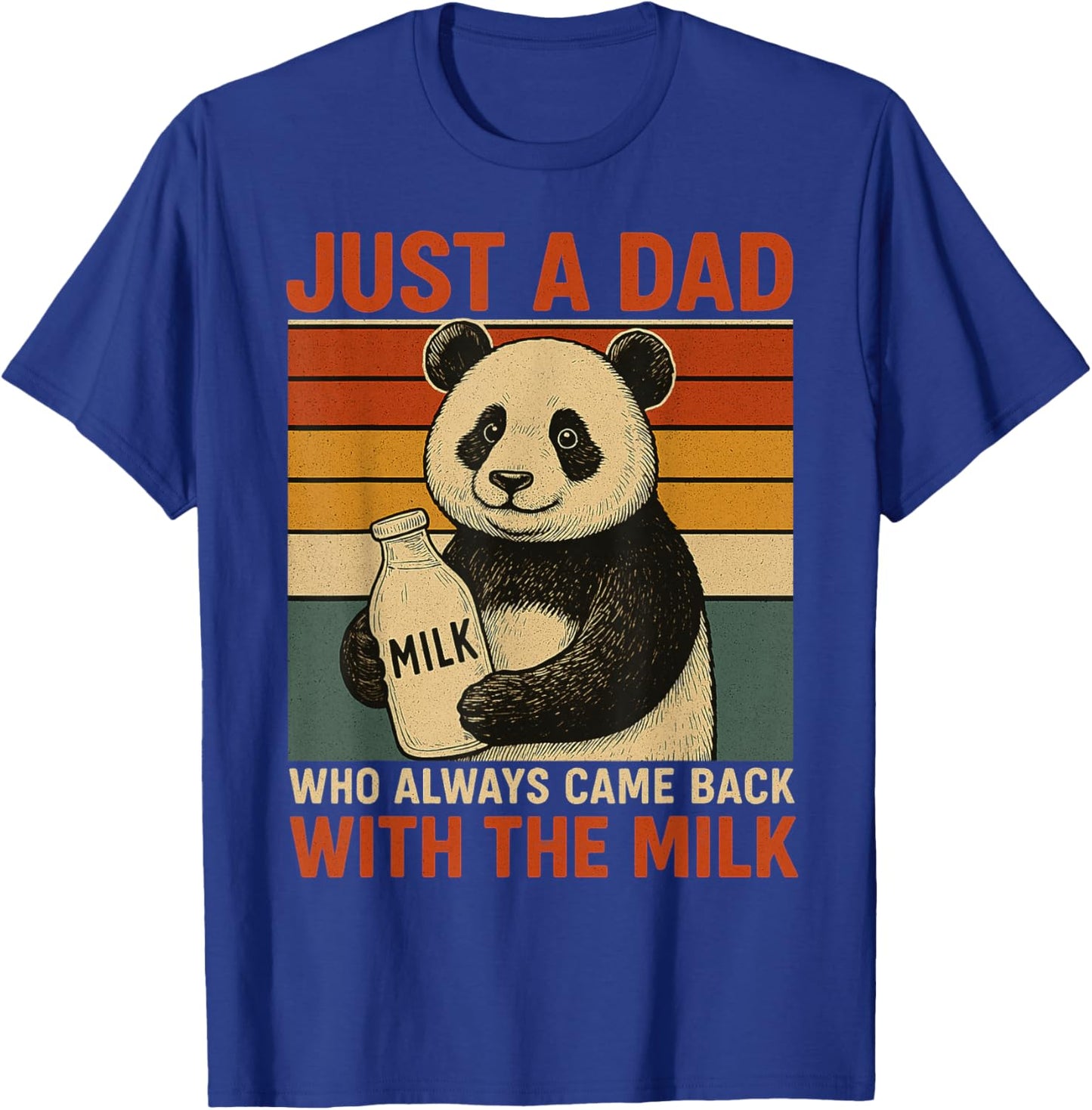 Just a dad who always came back with the milk Panda funny T-Shirt - T-Shirt | Royal