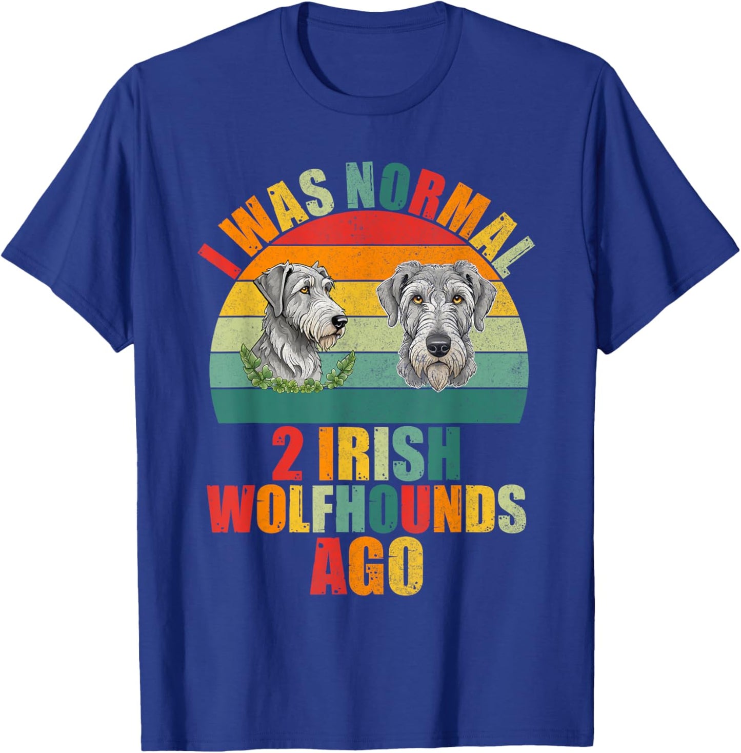 I was normal 2 Irish Wolfhounds ago Irish Wolfhound T-Shirt - T-Shirt | Royal
