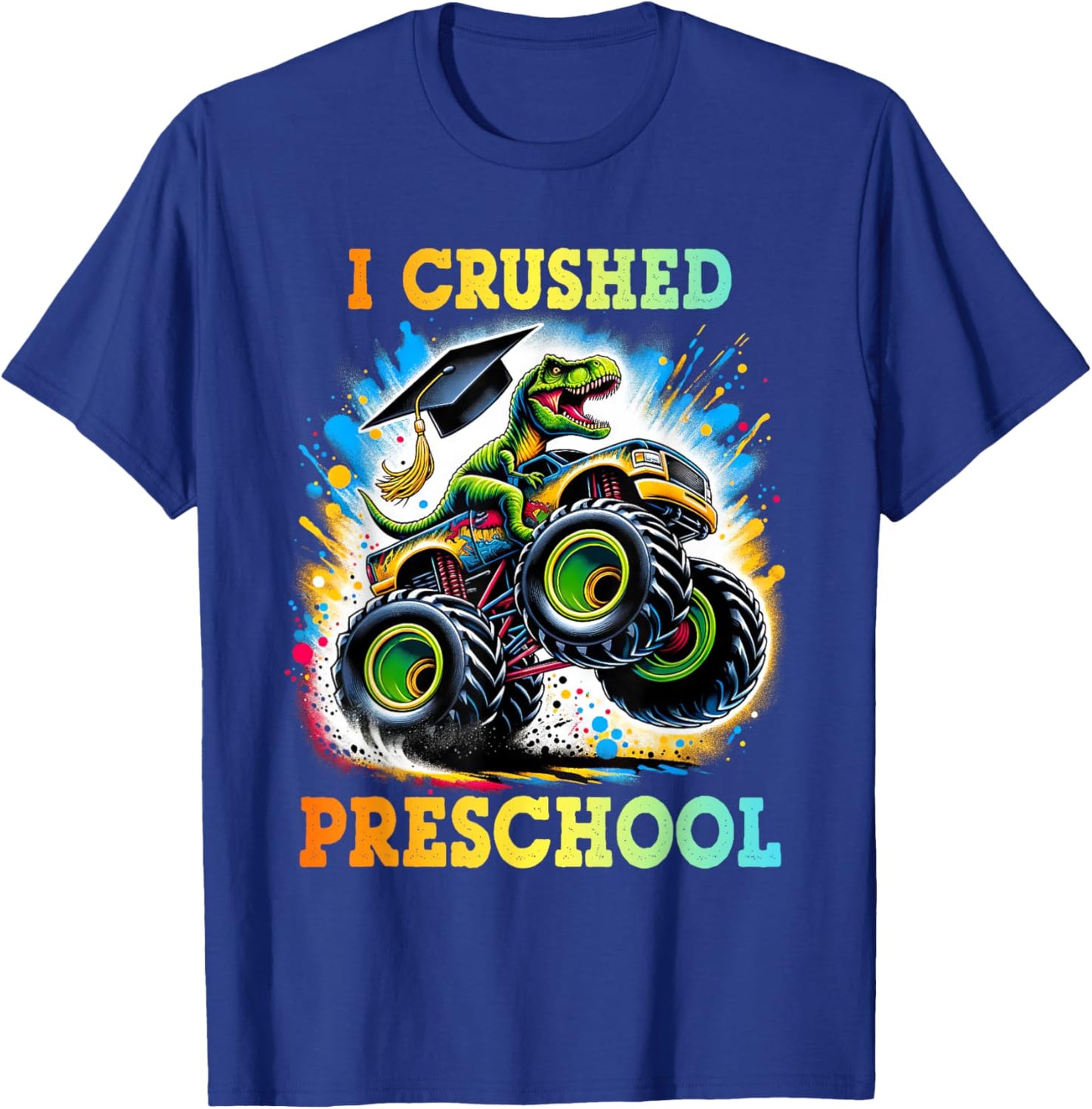I Crushed Preschool Dinosaur T Rex Monster Truck Graduation T-Shirt - T-Shirt | Royal
