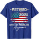 Funny Retirement Gifts For Dad Men Women. Retired 2025 Not My Problem Anymore Vintage American Flag T-Shirt - T-Shirt | Royal