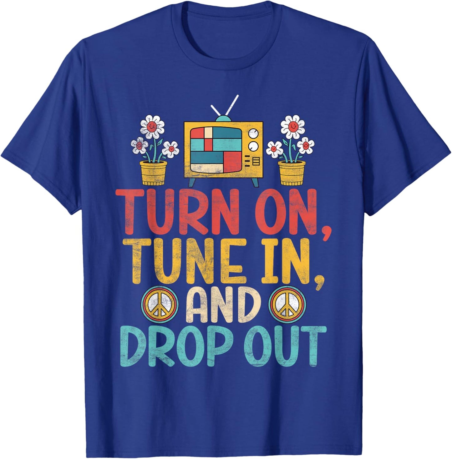 Turn on Tune in and Drop out Hippie T-Shirt - T-Shirt | Royal