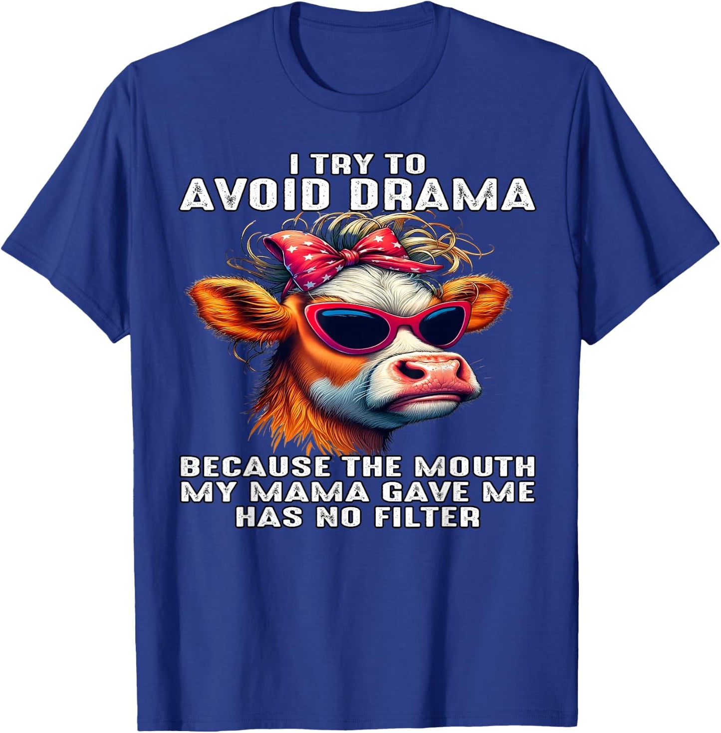 Cow I Try To Avoid Drama Because The Mouth My Mama Gave Me T-Shirt - T-Shirt | Royal