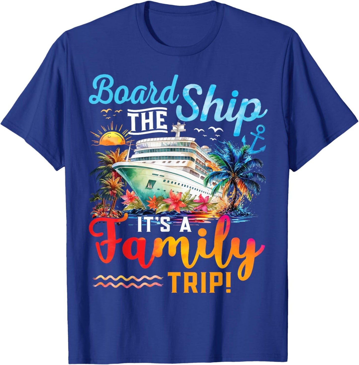 Board The Ship It's A Family Trip Matching Cruise Vacation T-Shirt - T-Shirt | Royal