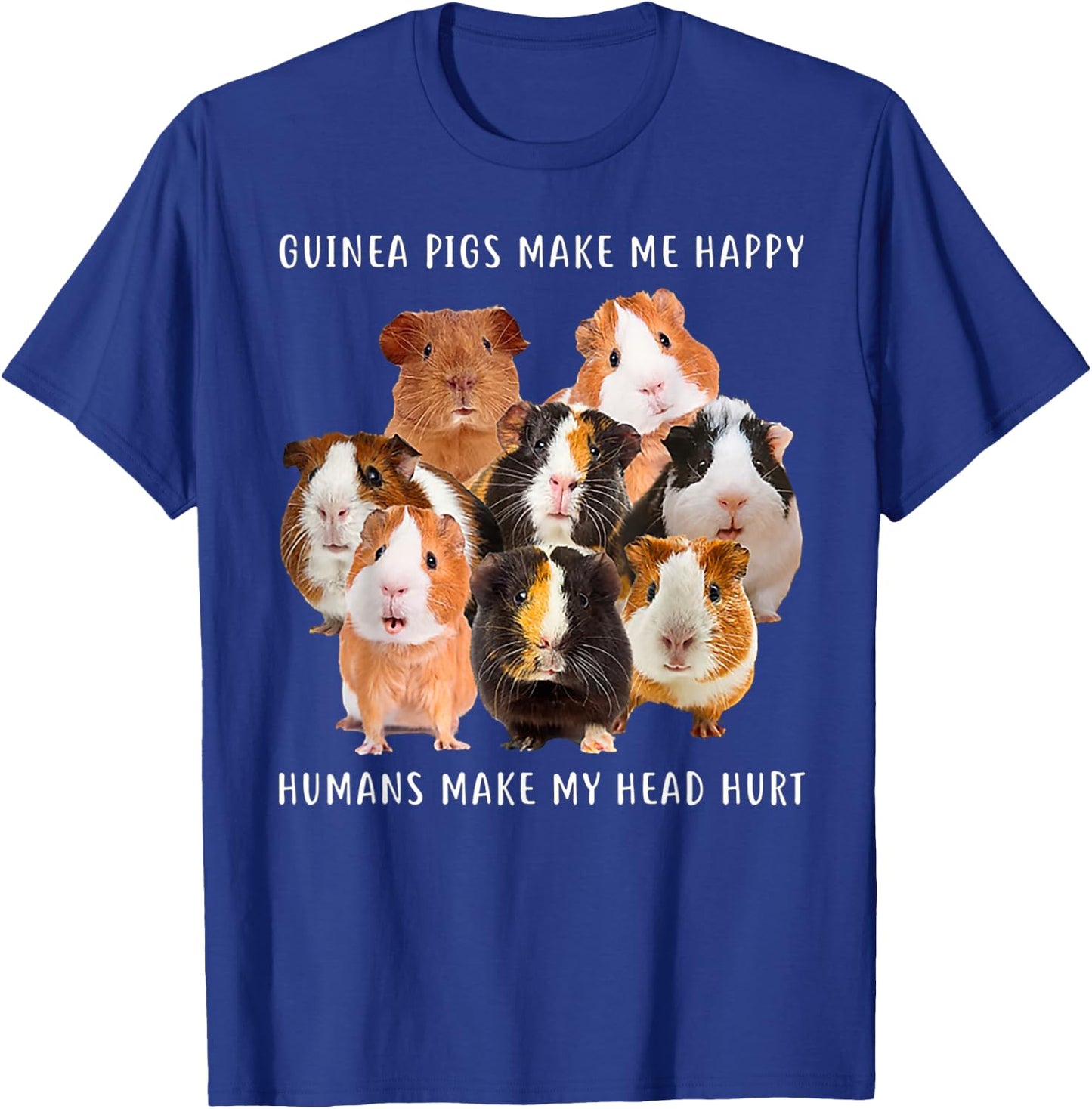 Guinea Pigs Make me Happy Humans Make My Head Hurt T-Shirt - T-Shirt | Royal