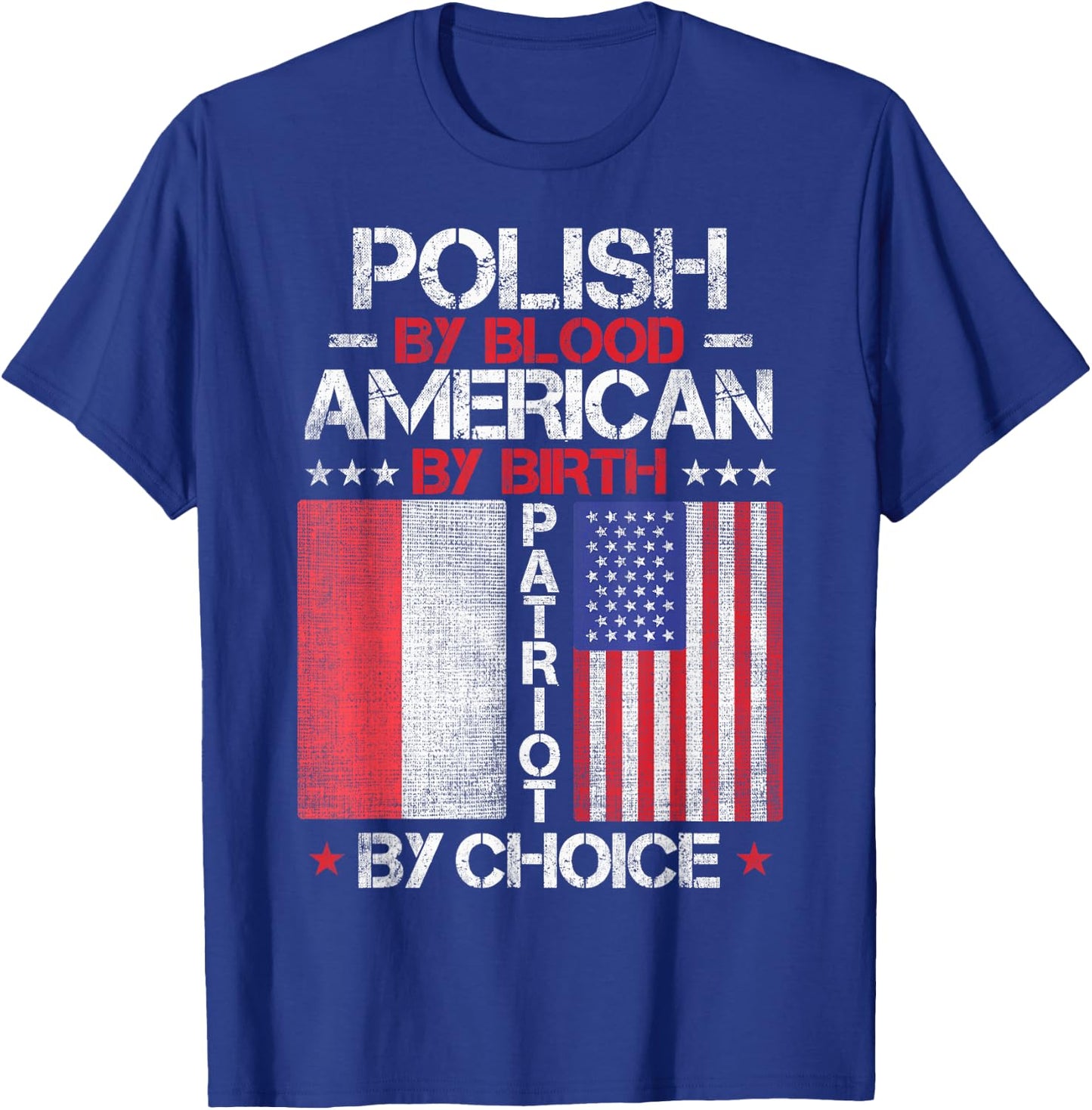Polish By Blood American By Birth Patriot By Choice T-Shirt - T-Shirt | Royal