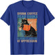Drink Coffee Read Books Dismantle Systems Of Oppression Cat T-Shirt - T-Shirt | Royal