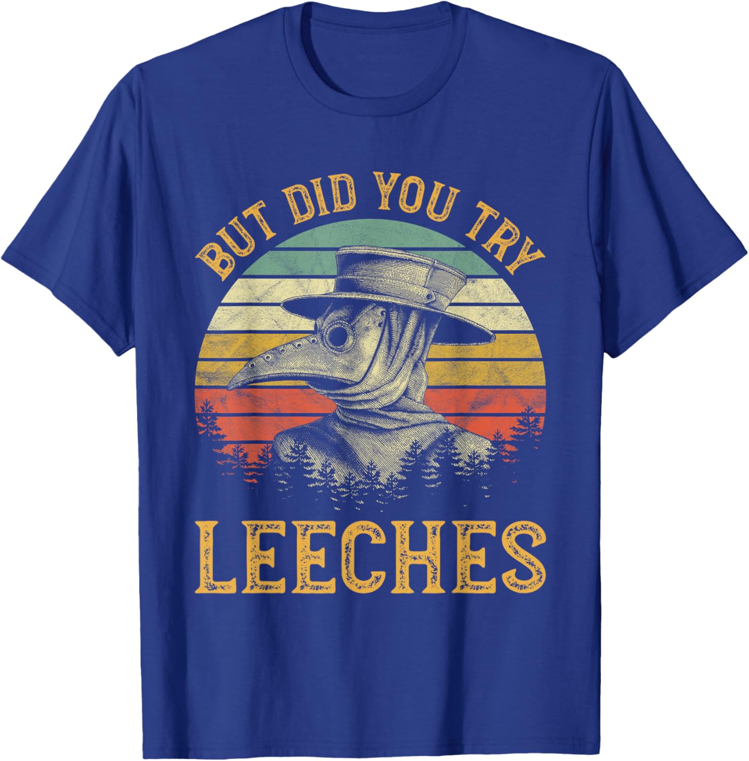 But Did You Try Leeches Mask Cloak Funny Plague Doctor Lover T-Shirt - T-Shirt | Royal