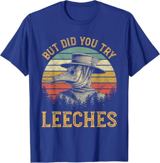 But Did You Try Leeches Mask Cloak Funny Plague Doctor Lover T-Shirt - T-Shirt | Royal